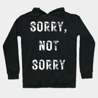 Sorry, Not Sorry Hoodie